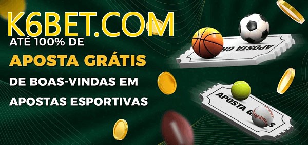 K6BET.COMbet Ate 100% de Aposta Gratis